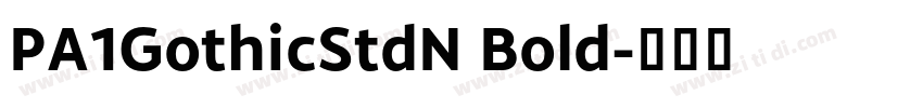 PA1GothicStdN Bold字体转换